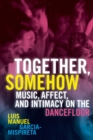 Together, Somehow : Music, Affect, and Intimacy on the Dancefloor - Book
