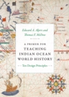A Primer for Teaching Indian Ocean World History : Ten Design Principles - Book