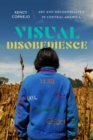 Visual Disobedience : Art and Decoloniality in Central America - Book