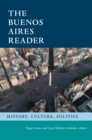 The Buenos Aires Reader : History, Culture, Politics - Book