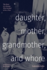 Daughter, Mother, Grandmother, and Whore : The Story of a Woman Who Decided to be a Puta - eBook