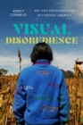 Visual Disobedience : Art and Decoloniality in Central America - eBook