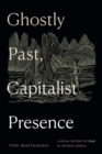 Ghostly Past, Capitalist Presence : A Social History of Fear in Colonial Bengal - eBook