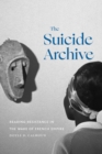 The Suicide Archive : Reading Resistance in the Wake of French Empire - eBook