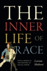 The Inner Life of Race : Souls, Bodies, and the History of Racial Power - eBook