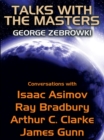 Talks with the Masters: Conversations with Isaac Asimov, Ray Bradbury, Arthur C. Clarke, and James Gunn - eBook