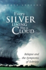 Every Silver Lining Has a Cloud : Relapse and the Symptoms of Sobriety - eBook