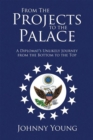 From the Projects to the Palace : A Diplomat's Unlikely Journey from the Bottom to the Top - eBook