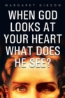 When God Looks at Your Heart What Does He See? - eBook