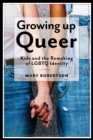 Growing Up Queer : Kids and the Remaking of LGBTQ Identity - eBook