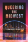 Queering the Midwest : Forging LGBTQ Community - Book