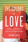 The Colors of Love : Multiracial People in Interracial Relationships - Book