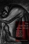 The Church of the Dead : The Epidemic of 1576 and the Birth of Christianity in the Americas - eBook