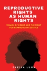 Reproductive Rights as Human Rights : Women of Color and the Fight for Reproductive Justice - eBook