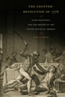 The Counter-Revolution of 1776 : Slave Resistance and the Origins of the United States of America - Book