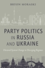 Party Politics in Russia and Ukraine : Electoral System Change in Diverging Regimes - eBook