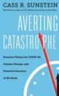 Averting Catastrophe : Decision Theory for COVID-19, Climate Change, and Potential Disasters of All Kinds - Book