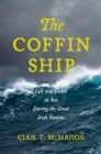 The Coffin Ship : Life and Death at Sea during the Great Irish Famine - Book