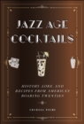 Jazz Age Cocktails : History, Lore, and Recipes from America's Roaring Twenties - Book