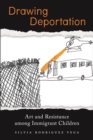 Drawing Deportation : Art and Resistance among Immigrant Children - eBook