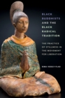 Black Buddhists and the Black Radical Tradition : The Practice of Stillness in the Movement for Liberation - Book