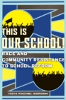 This Is Our School! : Race and Community Resistance to School Reform - eBook