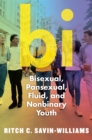 Bi : Bisexual, Pansexual, Fluid, and Nonbinary Youth - eBook