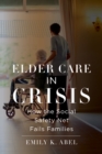 Elder Care in Crisis : How the Social Safety Net Fails Families - Book