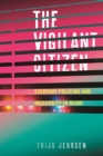 The Vigilant Citizen : Everyday Policing and Insecurity in Miami - Book