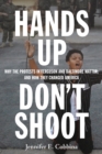 Hands Up, Don’t Shoot : Why the Protests in Ferguson and Baltimore Matter, and How They Changed America - Book
