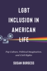 LGBT Inclusion in American Life : Pop Culture, Political Imagination, and Civil Rights - eBook