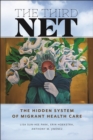 The Third Net : The Hidden System of Migrant Health Care - Book