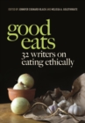 Good Eats : 32 Writers on Eating Ethically - eBook
