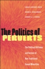 The Politics of Perverts : The Political Attitudes and Actions of Non-Traditional Sexual Minorities - Book