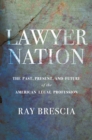 Lawyer Nation : The Past, Present, and Future of the American Legal Profession - eBook