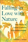 Falling in Love with Nature : The Values of Latinx Catholic Environmentalism - Book