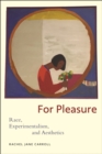 For Pleasure : Race, Experimentalism, and Aesthetics - Book