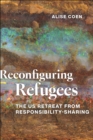 Reconfiguring Refugees : The US Retreat from Responsibility-Sharing - eBook