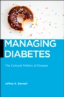 Managing Diabetes : The Cultural Politics of Disease - Book