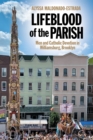Lifeblood of the Parish : Men and Catholic Devotion in Williamsburg, Brooklyn - Book