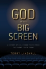 God on the Big Screen : A History of Hollywood Prayer from the Silent Era to Today - eBook