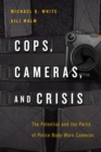Cops, Cameras, and Crisis : The Potential and the Perils of Police Body-Worn Cameras - eBook