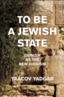 To Be a Jewish State : Zionism as the New Judaism - Book