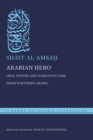 Arabian Hero : Oral Poetry and Narrative Lore from Northern Arabia - Book