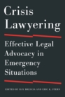 Crisis Lawyering : Effective Legal Advocacy in Emergency Situations - Book
