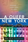A Queer New York : Geographies of Lesbians, Dykes, and Queers - Book