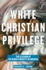 White Christian Privilege : The Illusion of Religious Equality in America - Book