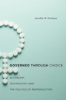 Governed through Choice : Autonomy, Technology, and the Politics of Reproduction - Book