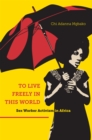To Live Freely in This World : Sex Worker Activism in Africa - Book