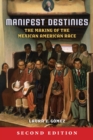 Manifest Destinies, Second Edition : The Making of the Mexican American Race - eBook